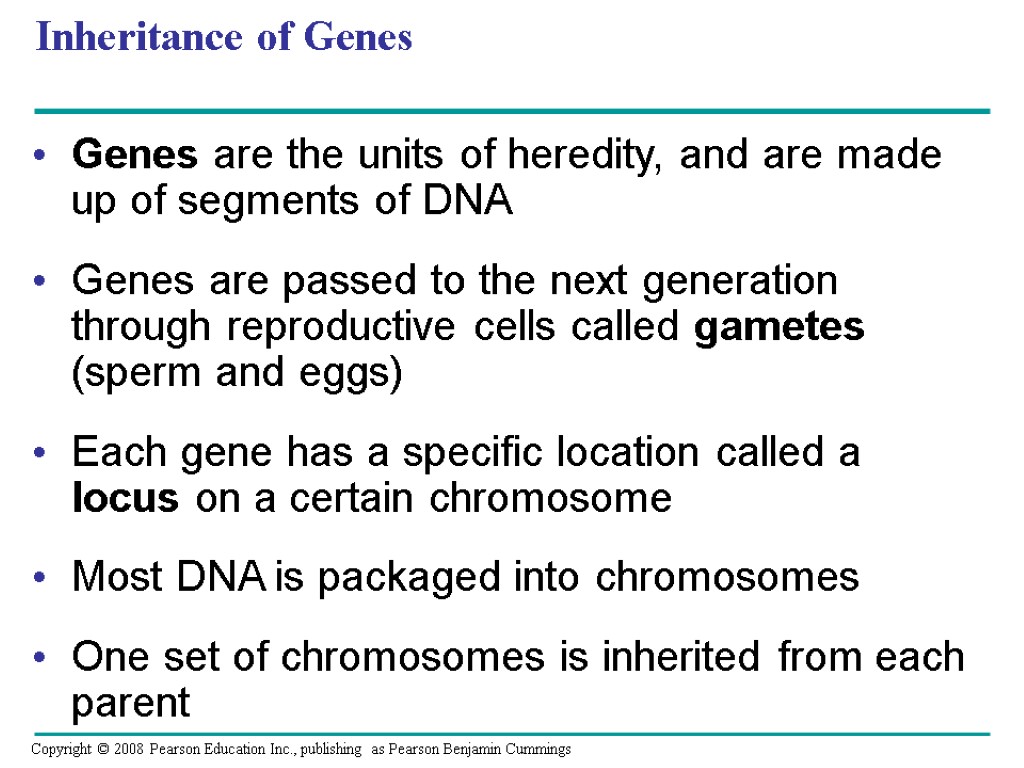 Inheritance of Genes Genes are the units of heredity, and are made up of